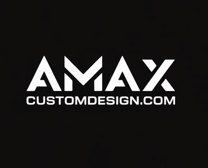 www.AmaxCustomDesign.com _____ (PENDING LAUNCH)